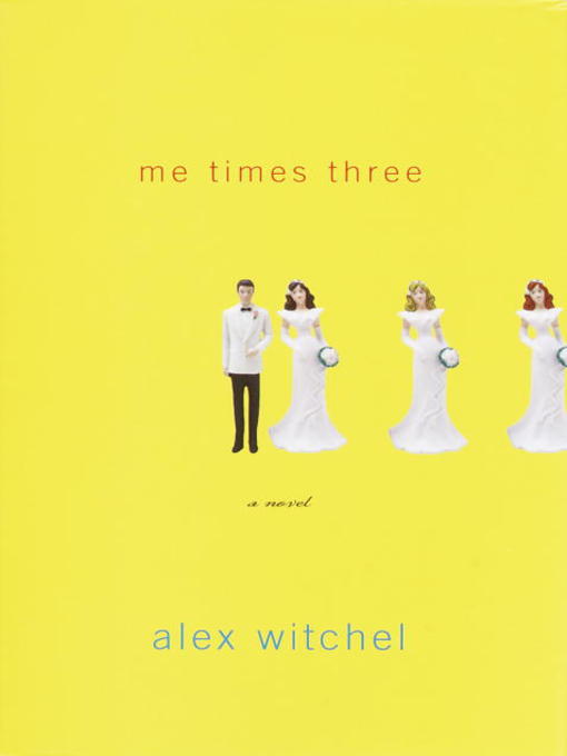 Title details for Me Times Three by Alex Witchel - Available